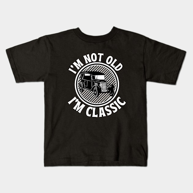 i'm not old i'm classic car Kids T-Shirt by FalconPod